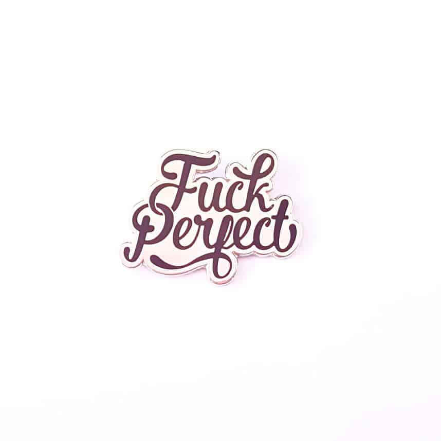 Pin 'Fuck Perfect'