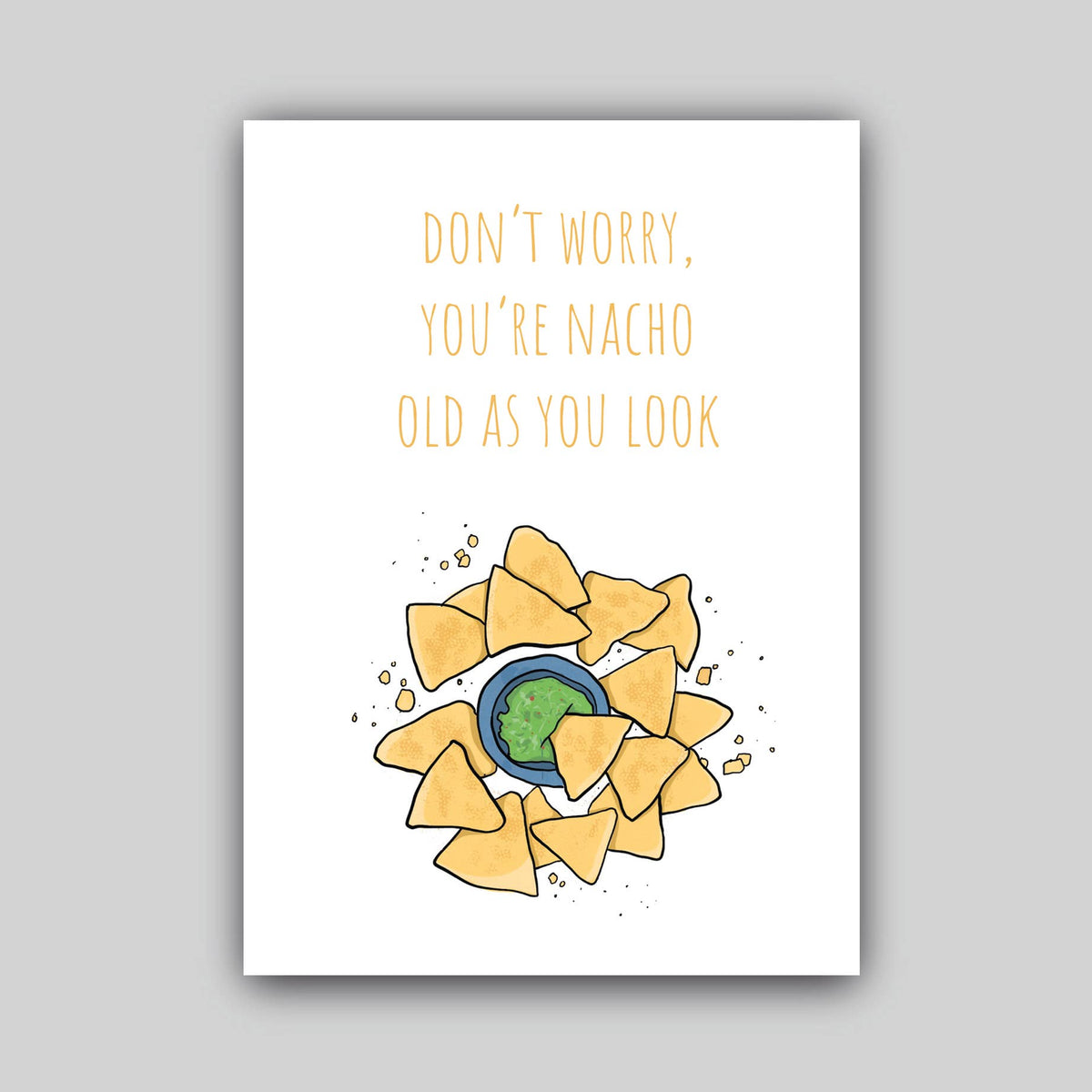 Wenskaart Nacho old as you look van Studio Raquelle: nacho's met guacamole en de tekst Don't worry, you're nacho old as you look
