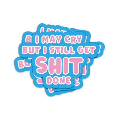 Sticker I may cry but I still get shit done van Studio Inktvis, de tekst I may cry but I still get shit done